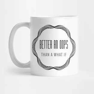 Better an Oops than a What If Mug